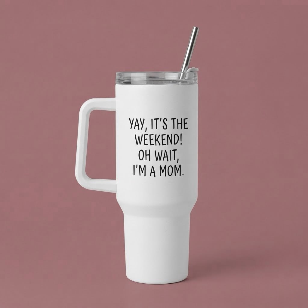 Beli veliki tumbler sa ručkom i natpisom Yay its the weekend Oh wait Im a mom